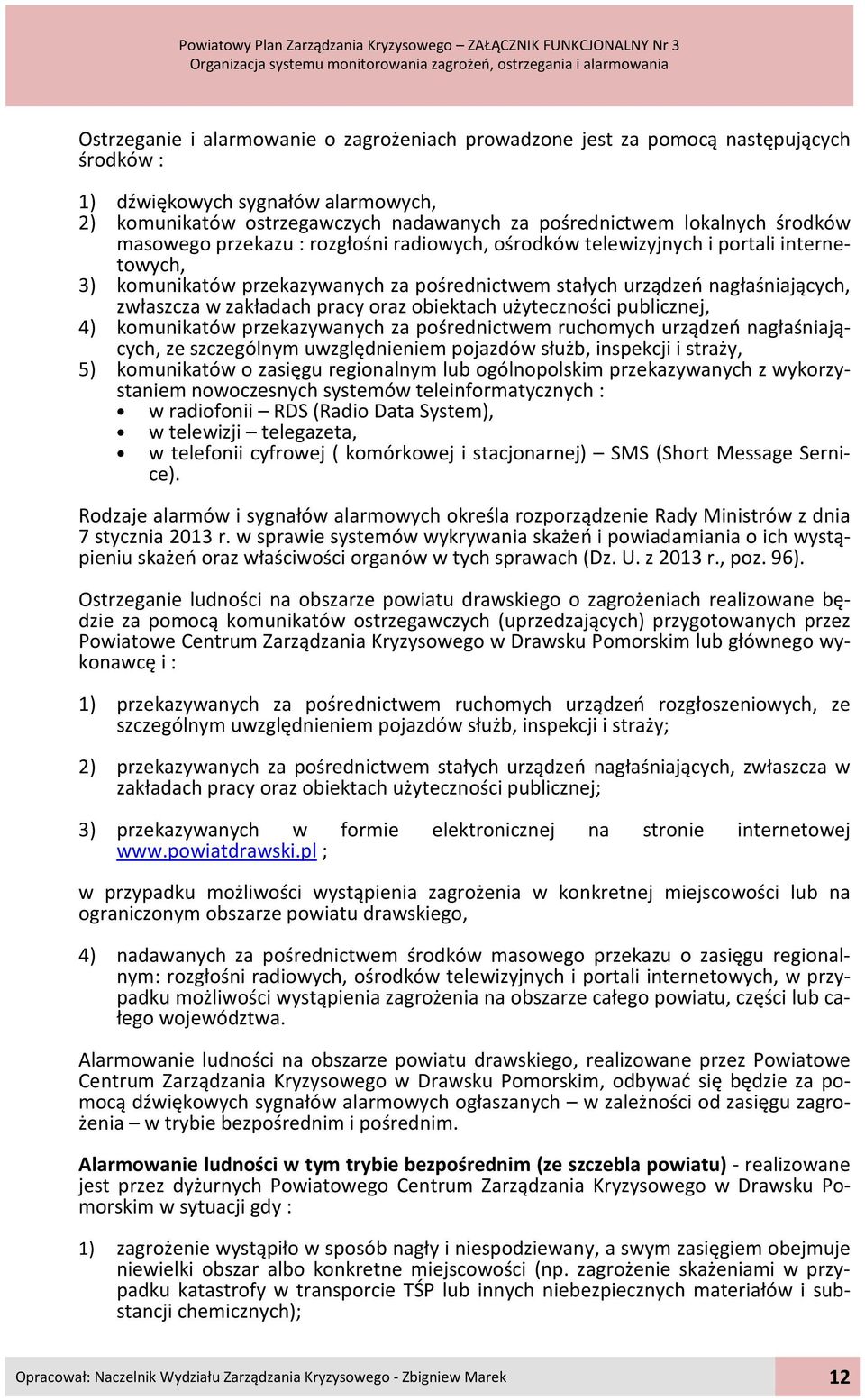 pracy oraz obiektach użyteczności publicznej, 4) komunikatów przekazywanych za pośrednictwem ruchomych urządzeń nagłaśniających, ze szczególnym uwzględnieniem pojazdów służb, inspekcji i straży, 5)