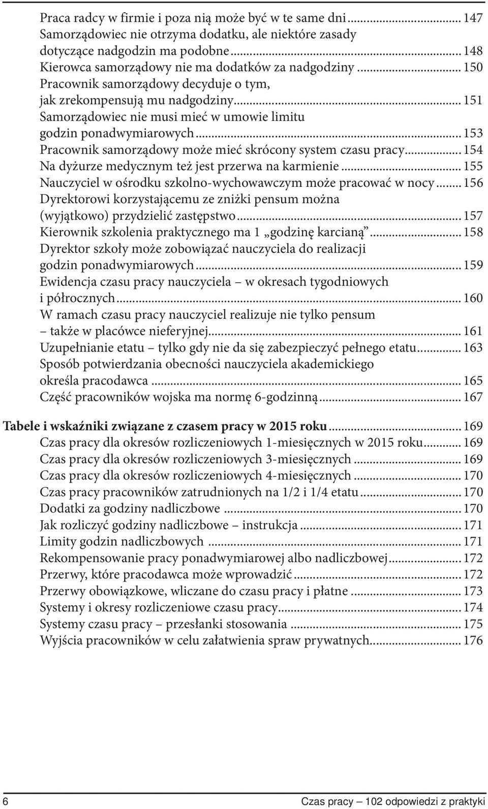 .. 151 Samorządowiec nie musi mieć w umowie limitu godzin ponadwymiarowych... 153 Pracownik samorządowy może mieć skrócony system czasu pracy... 154 Na dyżurze medycznym też jest przerwa na karmienie.