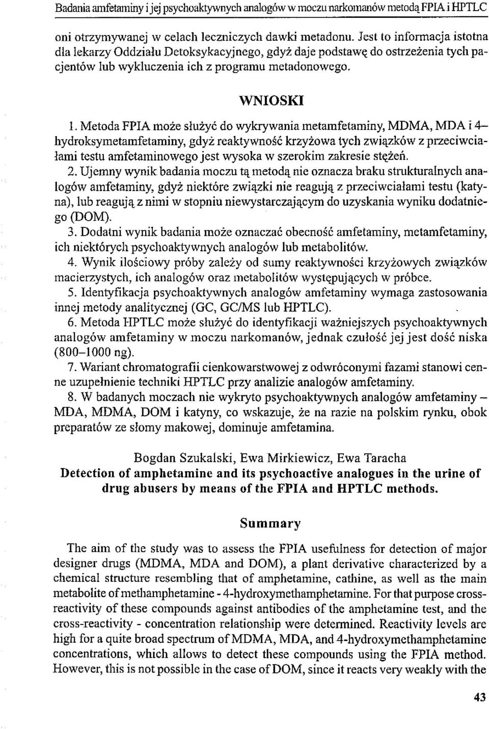 Metoda FPIA może służyć do wykrywania metamfetaminy, MDMA, MDA i 4- hydroksymetamfetaminy, gdyż reaktywność krzyżowa tych związków z przeciwcialanu testu amfetaminowego jest wysoka w szerokim