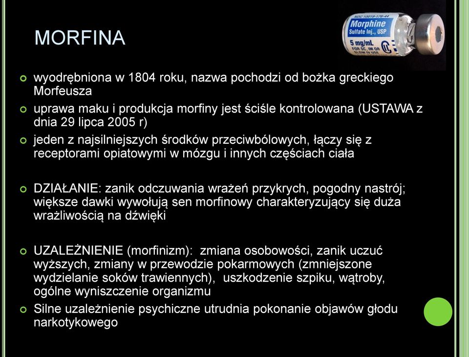 większe dawki wywołują sen morfinowy charakteryzujący się duża wrażliwością na dźwięki UZALEŻNIENIE (morfinizm): zmiana osobowości, zanik uczuć wyższych, zmiany w przewodzie