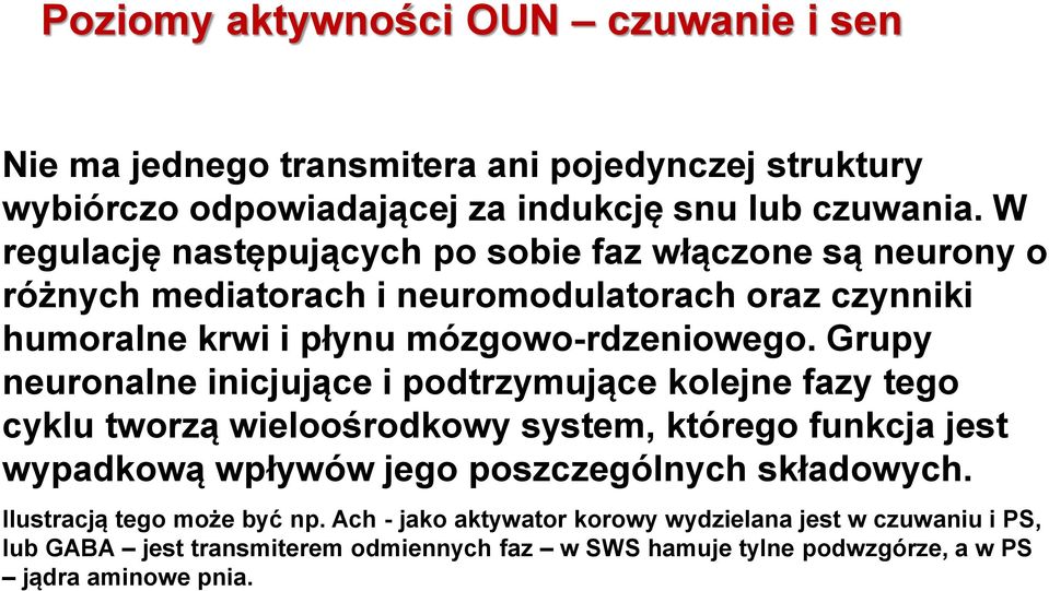 Grupy neuronalne inicjujące i podtrzymujące kolejne fazy tego cyklu tworzą wieloośrodkowy system, którego funkcja jest wypadkową wpływów jego poszczególnych