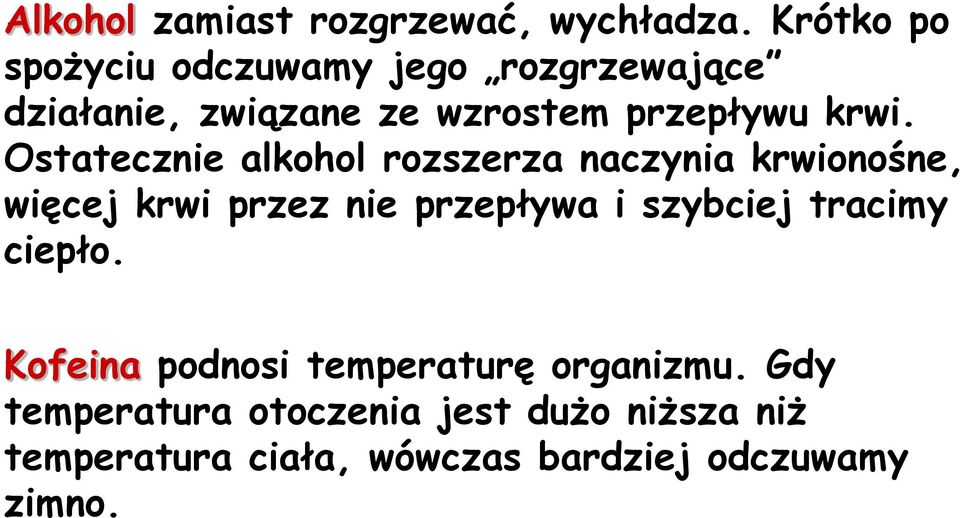 Ostatecznie alkohol rozszerza naczynia krwionośne, więcej krwi przez nie przepływa i szybciej