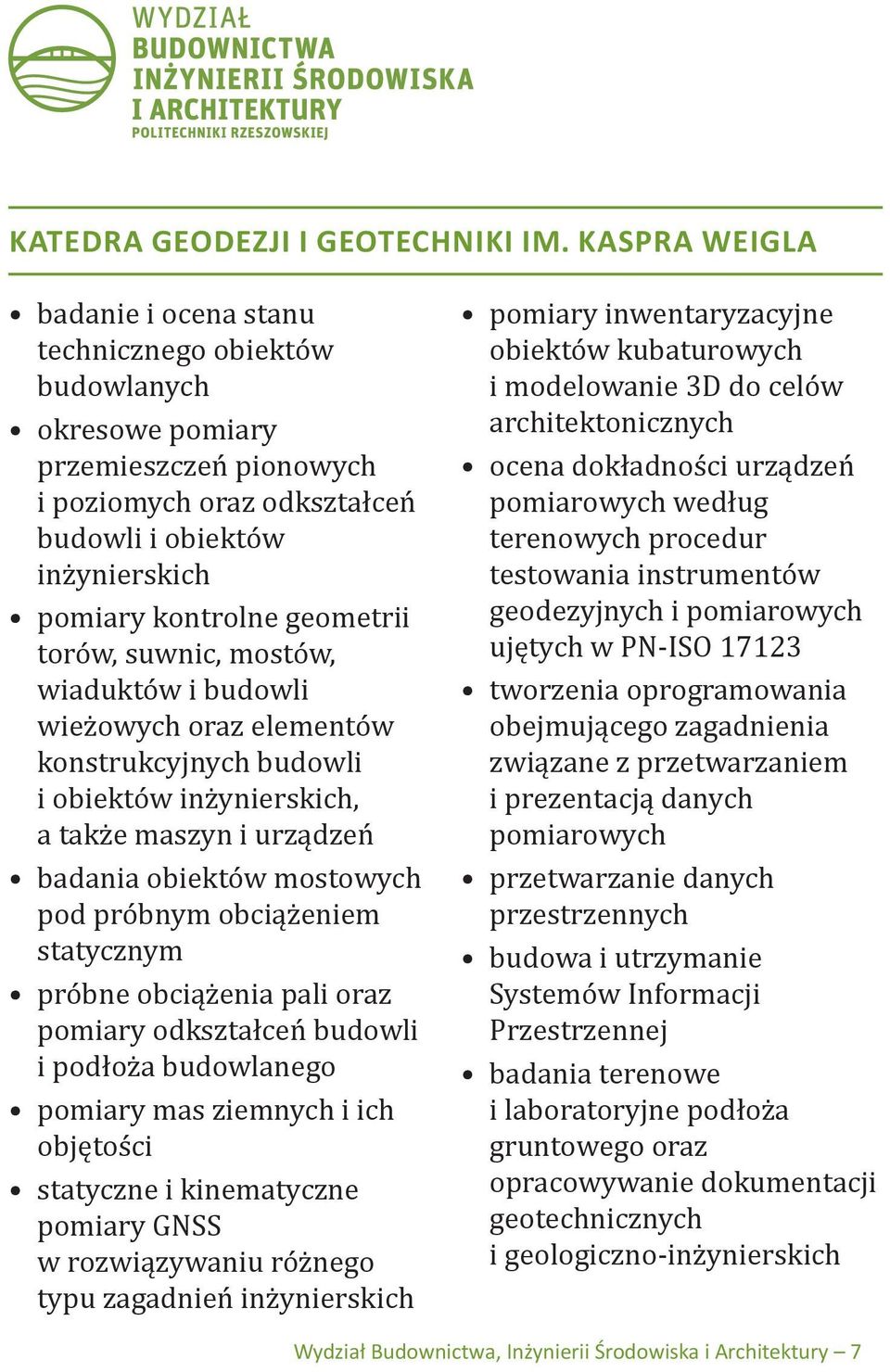 geometrii torów, suwnic, mostów, wiaduktów i budowli wieżowych oraz elementów konstrukcyjnych budowli i obiektów inżynierskich, a także maszyn i urządzeń badania obiektów mostowych pod próbnym