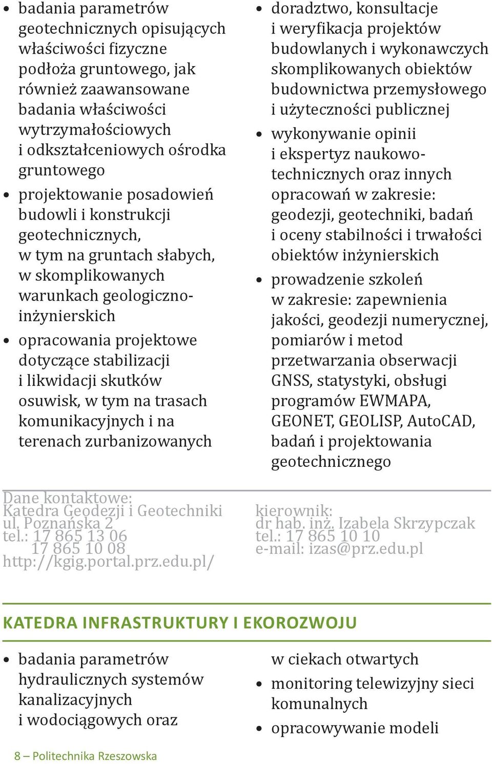 likwidacji skutków osuwisk, w tym na trasach komunikacyjnych i na terenach zurbanizowanych Katedra Geodezji i Geotechniki ul. Poznańska 2 tel.: 17 865 13 06 17 865 10 08 http://kgig.portal.prz.edu.