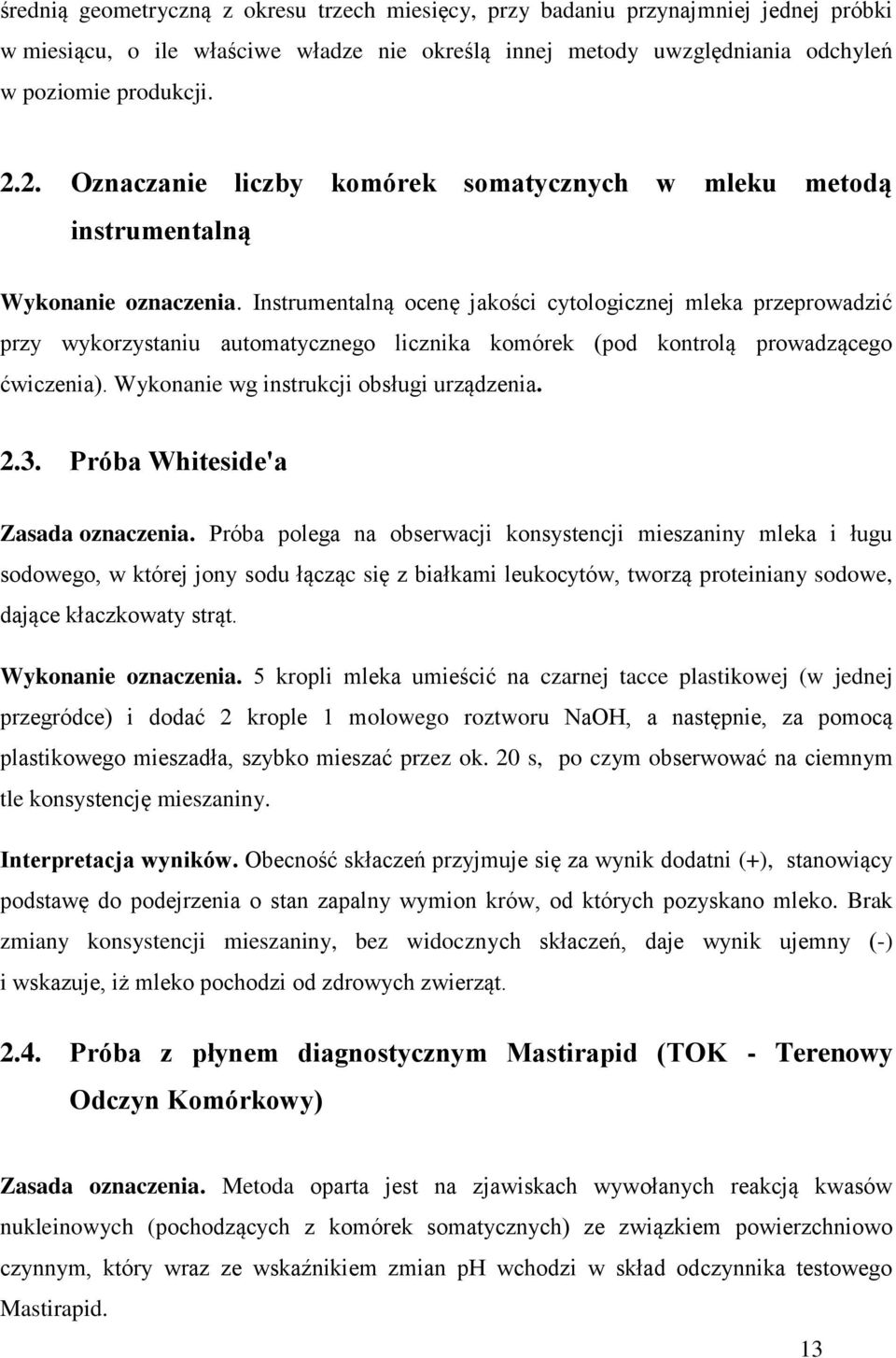 Instrumentalną ocenę jakości cytologicznej mleka przeprowadzić przy wykorzystaniu automatycznego licznika komórek (pod kontrolą prowadzącego ćwiczenia). Wykonanie wg instrukcji obsługi urządzenia. 2.