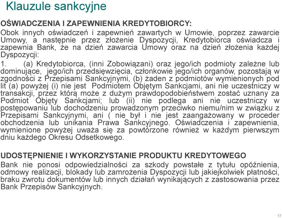 (a) Kredytobiorca, (inni Zobowiązani) oraz jego/ich podmioty zależne lub dominujące, jego/ich przedsięwzięcia, członkowie jego/ich organów, pozostają w zgodności z Przepisami Sankcyjnymi, (b) żaden z