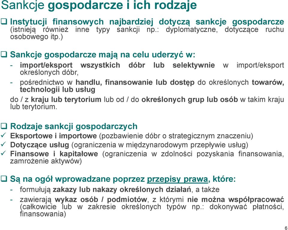 towarów, technologii lub usług do / z kraju lub terytorium lub od / do określonych grup lub osób w takim kraju lub terytorium.