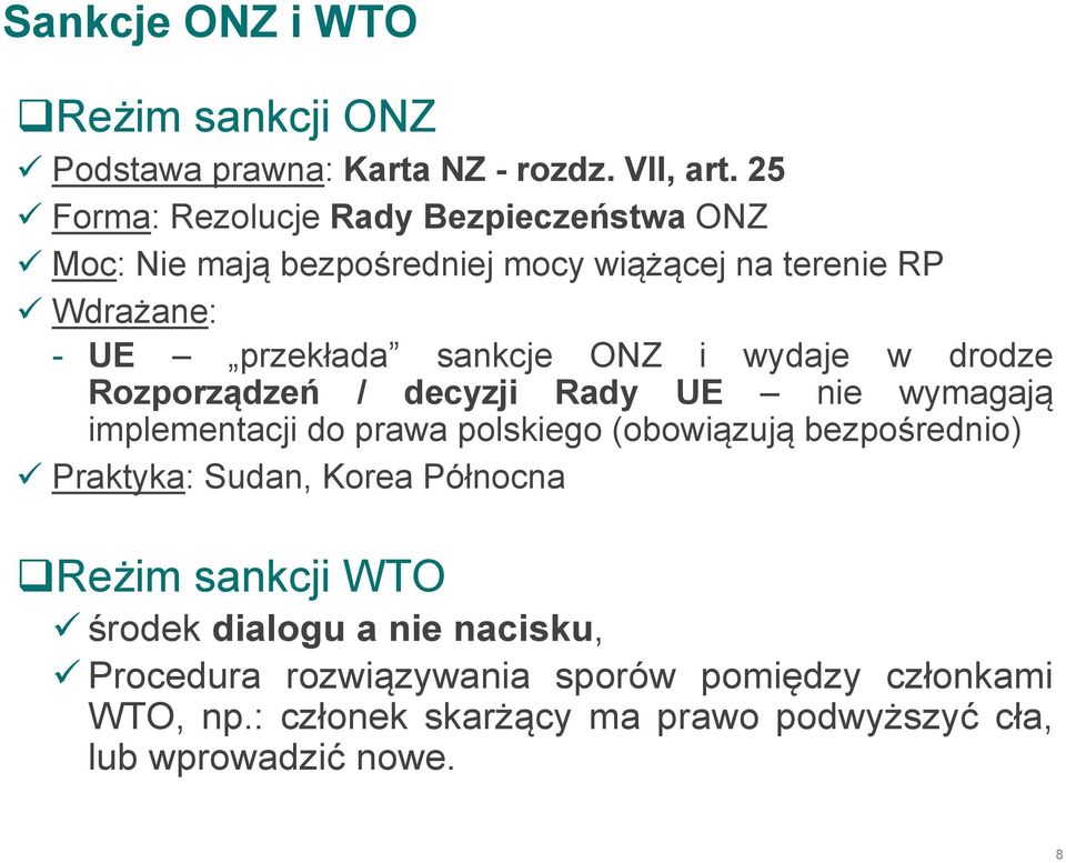 ONZ i wydaje w drodze Rozporządzeń / decyzji Rady UE nie wymagają implementacji do prawa polskiego (obowiązują bezpośrednio) Praktyka: