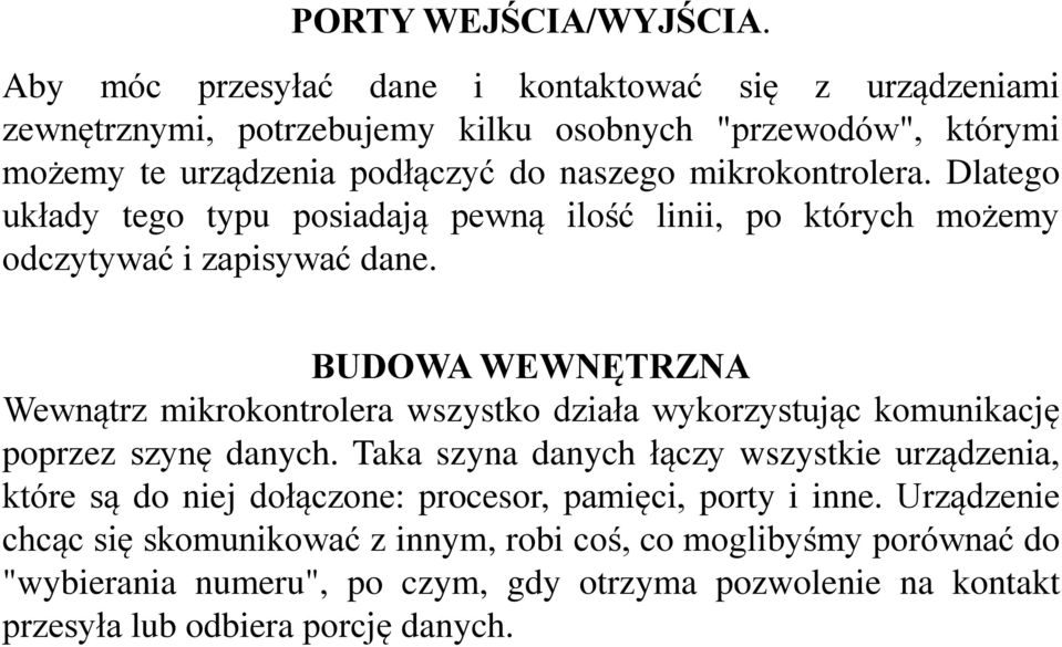 mikrokontrolera. Dlatego układy tego typu posiadają pewną ilość linii, po których możemy odczytywać i zapisywać dane.