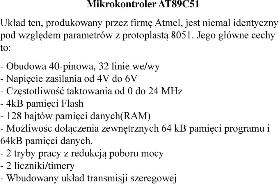 Jego główne cechy to: - Obudowa 40-pinowa, 32 linie we/wy - Napięcie zasilania od 4V do 6V - Częstotliwość taktowania od 0