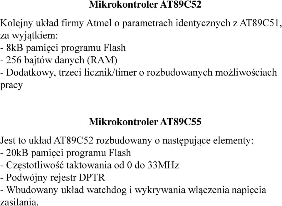 Mikrokontroler AT89C55 Jest to układ AT89C52 rozbudowany o następujące elementy: - 20kB pamięci programu Flash -