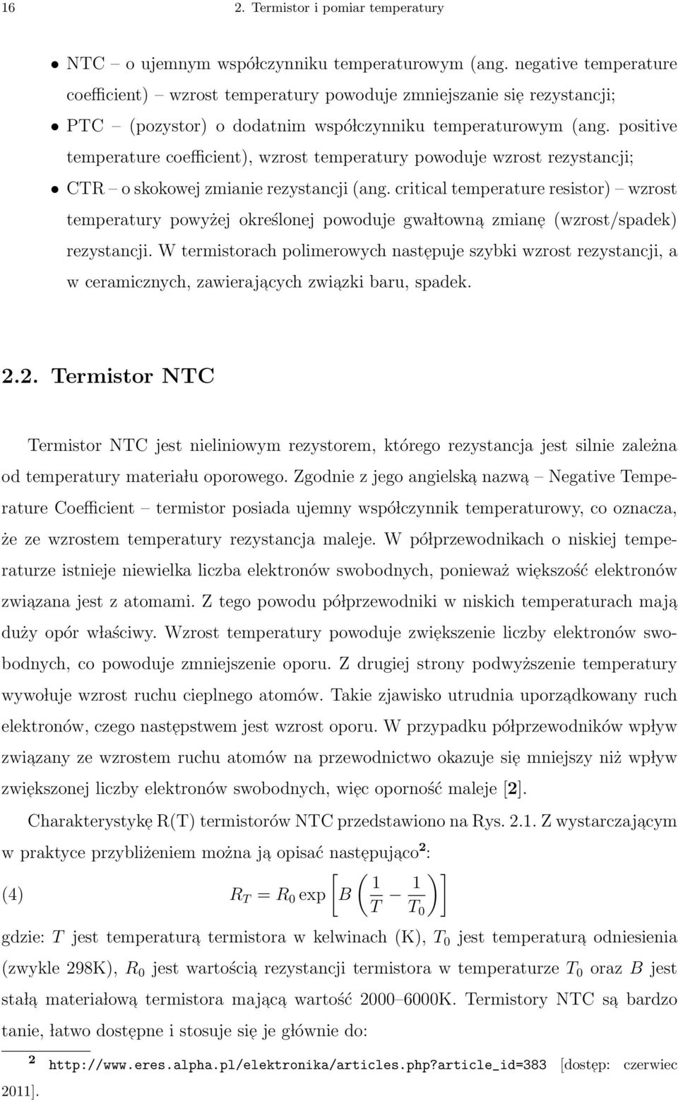 positive temperature coefficient), wzrost temperatury powoduje wzrost rezystancji; CTR o skokowej zmianie rezystancji (ang.