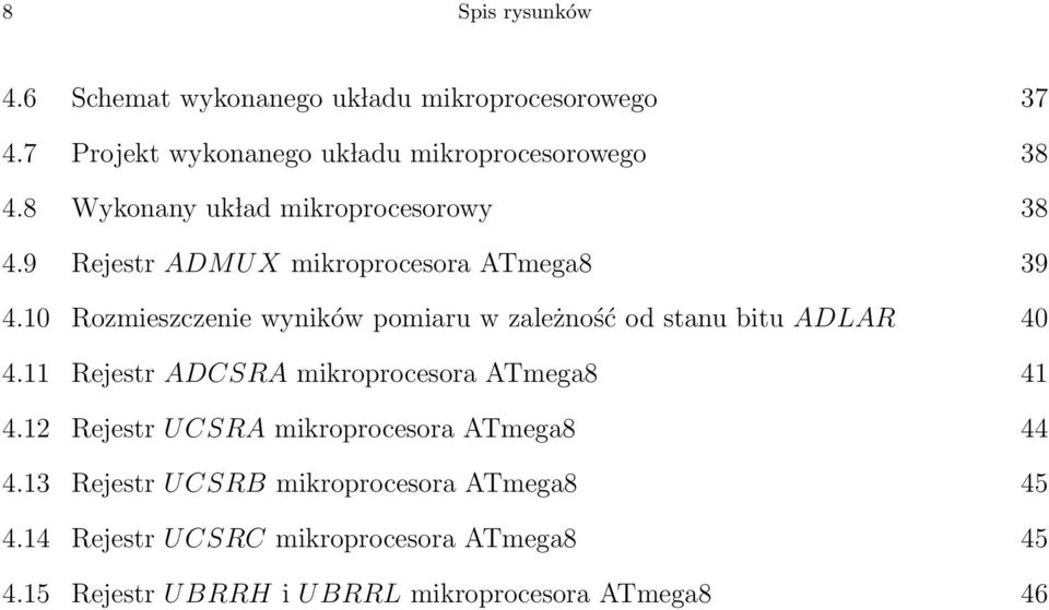 10 Rozmieszczenie wyników pomiaru w zależność od stanu bitu ADLAR 40 4.11 Rejestr ADCSRA mikroprocesora ATmega8 41 4.