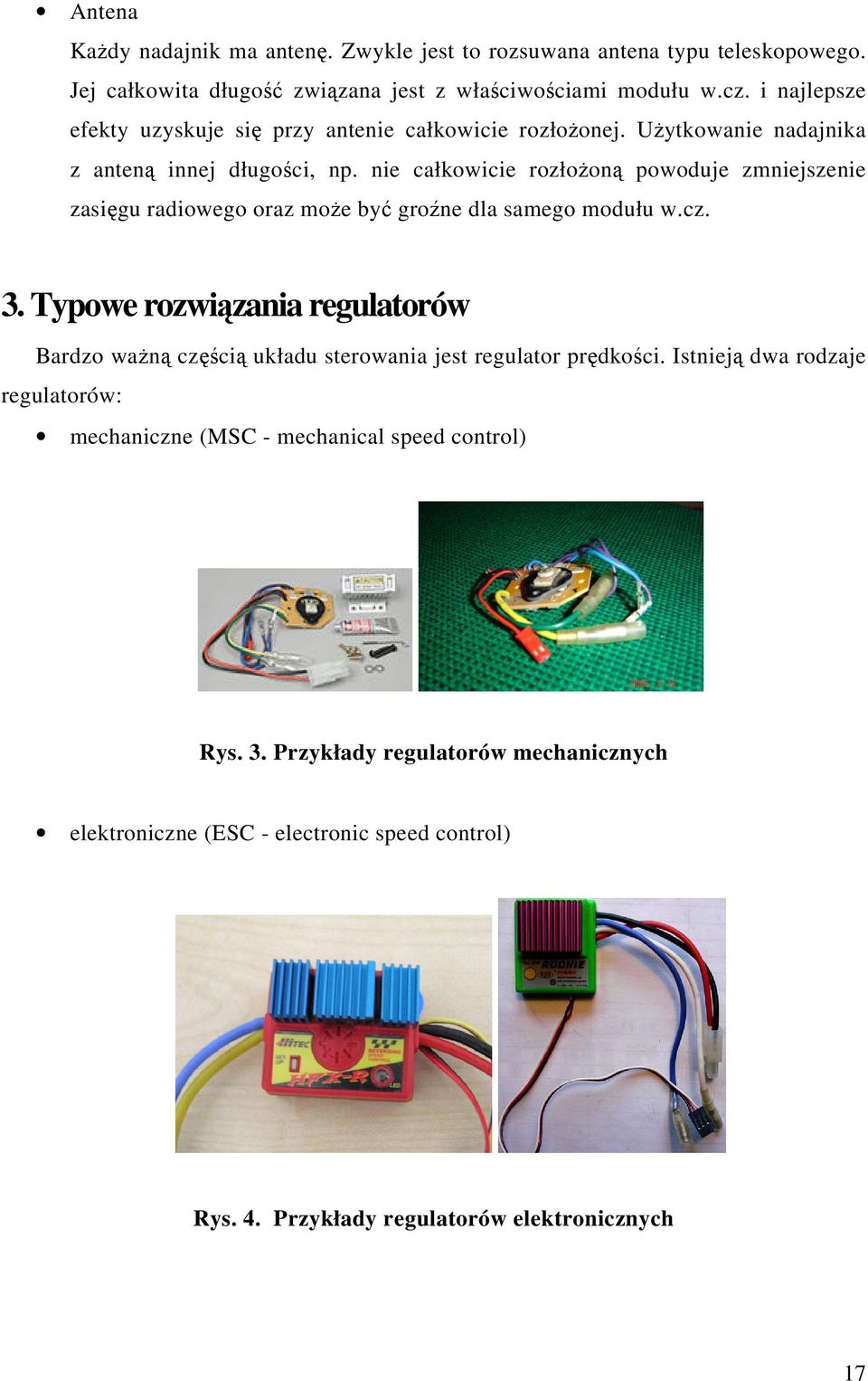 nie całkowicie rozłoon powoduje zmniejszenie zasigu radiowego oraz moe by grone dla samego modułu w.cz. 3.