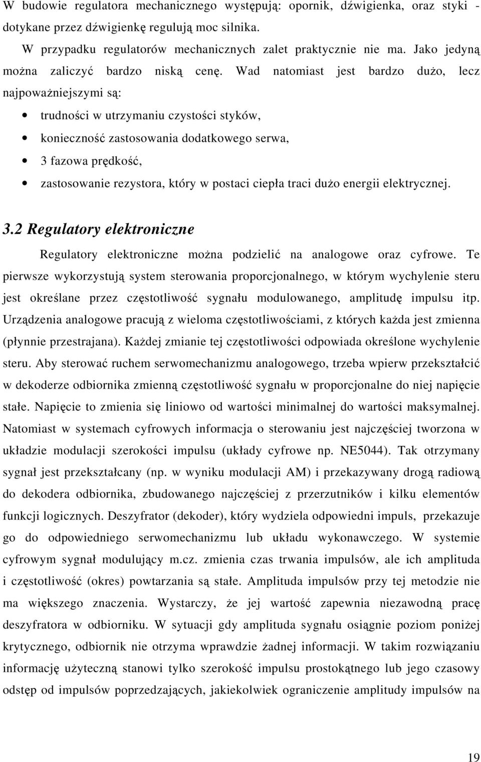 Wad natomiast jest bardzo duo, lecz najpowaniejszymi s: trudnoci w utrzymaniu czystoci styków, konieczno zastosowania dodatkowego serwa, 3 fazowa prdko, zastosowanie rezystora, który w postaci ciepła