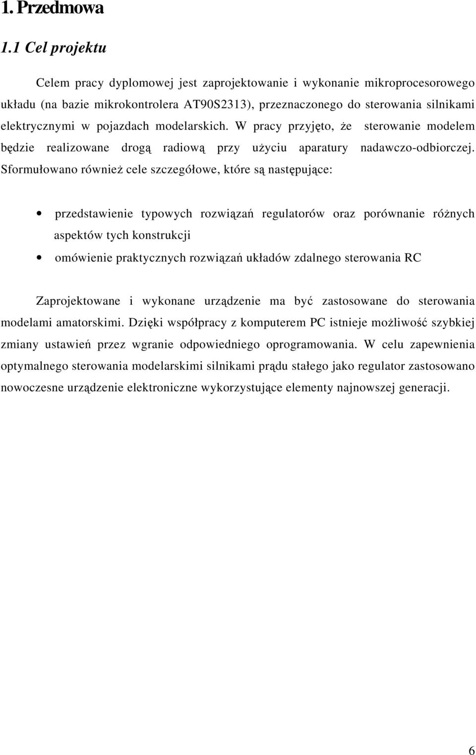 modelarskich. W pracy przyjto, e sterowanie modelem bdzie realizowane drog radiow przy uyciu aparatury nadawczo-odbiorczej.