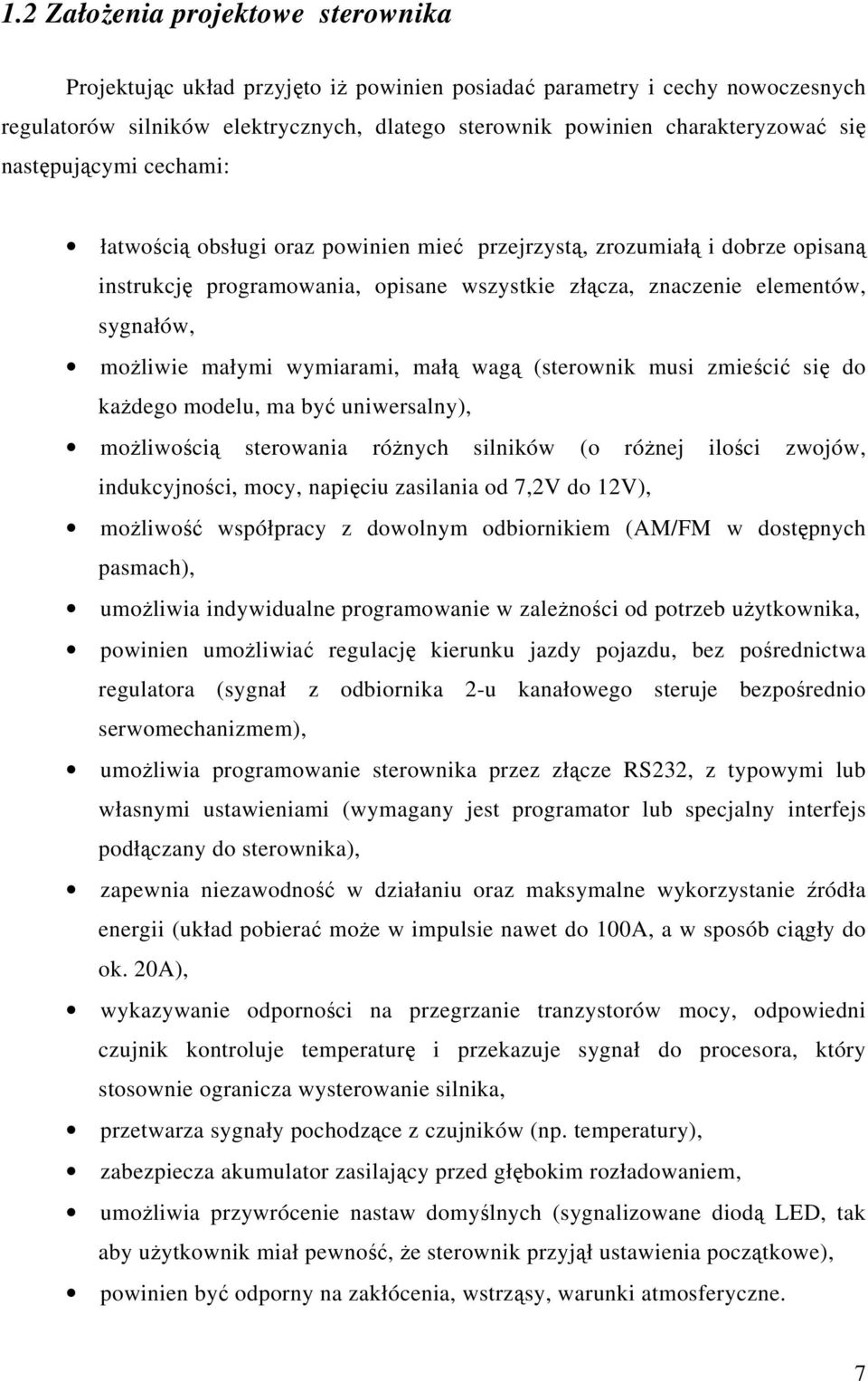 mał wag (sterownik musi zmieci si do kadego modelu, ma by uniwersalny), moliwoci sterowania rónych silników (o rónej iloci zwojów, indukcyjnoci, mocy, napiciu zasilania od 7,2V do 12V), moliwo