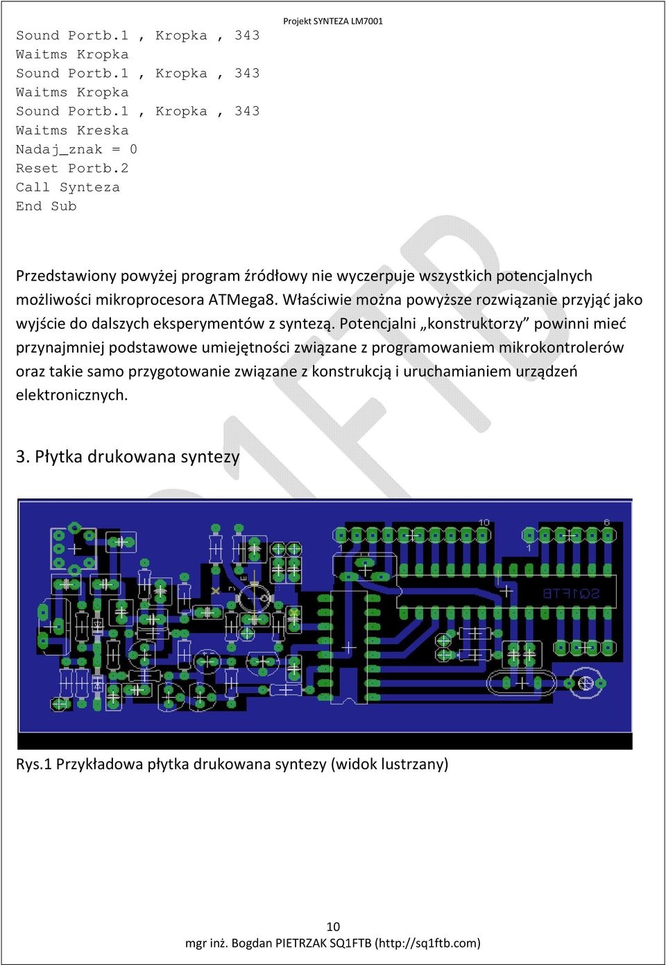 mikroprocesora ATMega8. Właściwie można powyższe rozwiązanie przyjąć jako wyjście do dalszych eksperymentów z syntezą.