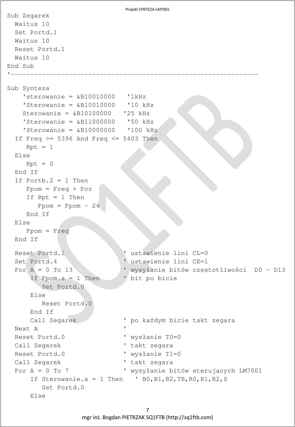 'Sterowanie = &B11000000 '50 khz 'Sterowanie = &B10000000 '100 khz If Freq >= 5396 And Freq <= 5403 Then Rpt = 1 Else Rpt = 0 If Portb.