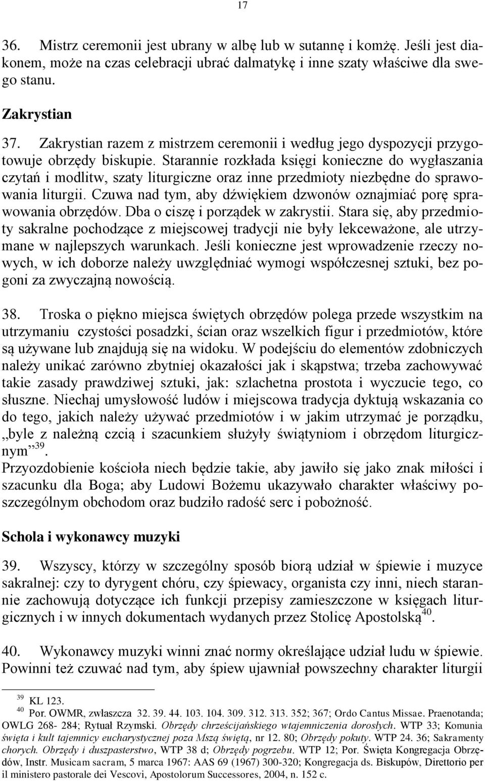 Starannie rozkłada księgi konieczne do wygłaszania czytań i modlitw, szaty liturgiczne oraz inne przedmioty niezbędne do sprawowania liturgii.