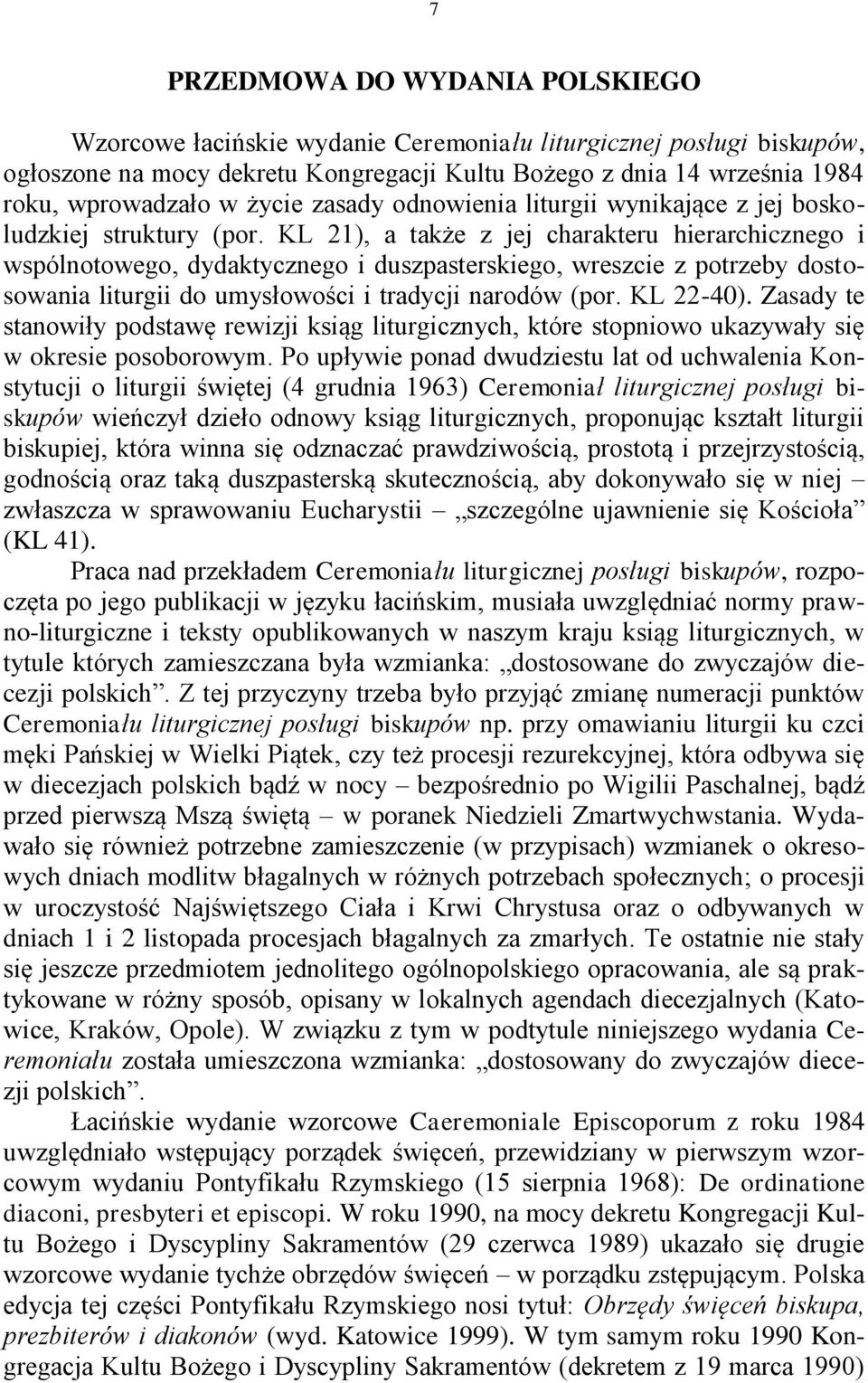 KL 21), a także z jej charakteru hierarchicznego i wspólnotowego, dydaktycznego i duszpasterskiego, wreszcie z potrzeby dostosowania liturgii do umysłowości i tradycji narodów (por. KL 22-40).