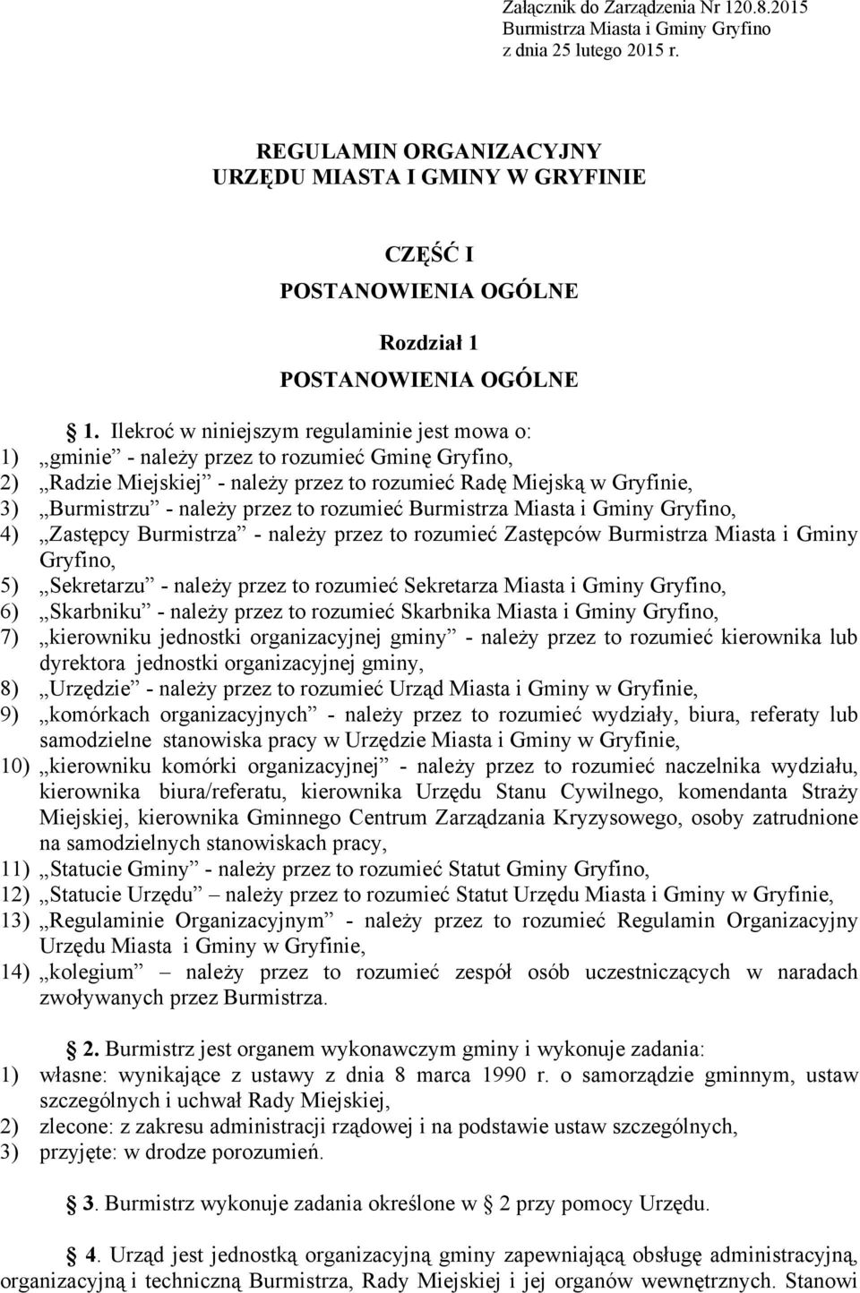 Ilekroć w niniejszym regulaminie jest mowa o: 1) gminie - należy przez to rozumieć Gminę Gryfino, 2) Radzie Miejskiej - należy przez to rozumieć Radę Miejską w Gryfinie, 3) Burmistrzu - należy przez