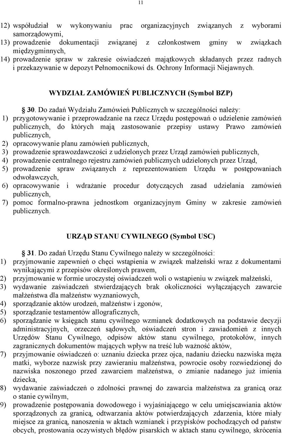 Do zadań Wydziału Zamówień Publicznych w szczególności należy: 1) przygotowywanie i przeprowadzanie na rzecz Urzędu postępowań o udzielenie zamówień publicznych, do których mają zastosowanie przepisy