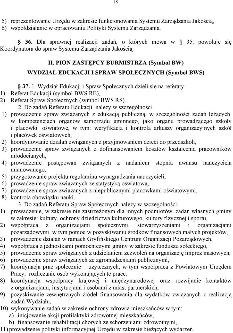 PION ZASTĘPCY BURMISTRZA (Symbol BW) WYDZIAŁ EDUKACJI I SPRAW SPOŁECZNYCH (Symbol BWS) 37. 1. Wydział Edukacji i Spraw Społecznych dzieli się na referaty: 1) Referat Edukacji (symbol BWS.