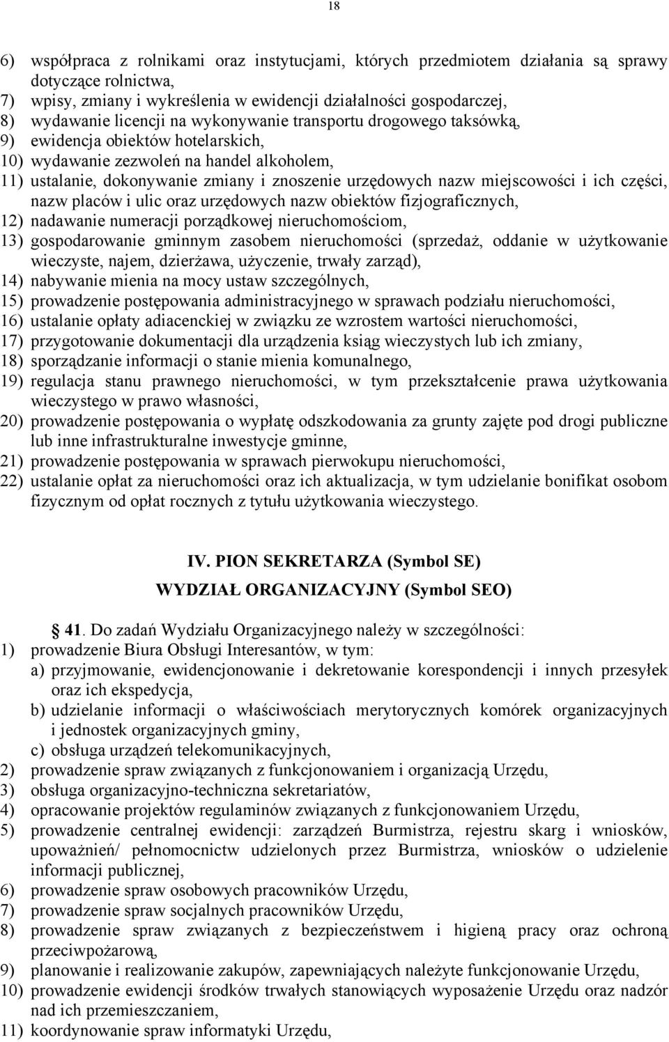 miejscowości i ich części, nazw placów i ulic oraz urzędowych nazw obiektów fizjograficznych, 12) nadawanie numeracji porządkowej nieruchomościom, 13) gospodarowanie gminnym zasobem nieruchomości