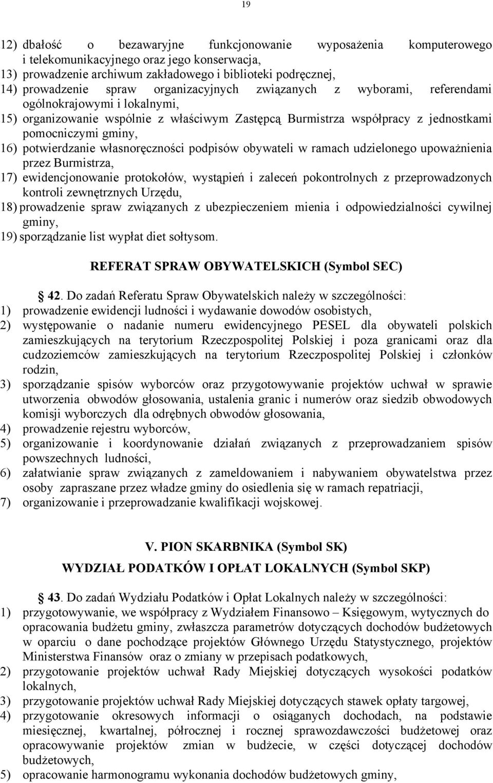 potwierdzanie własnoręczności podpisów obywateli w ramach udzielonego upoważnienia przez Burmistrza, 17) ewidencjonowanie protokołów, wystąpień i zaleceń pokontrolnych z przeprowadzonych kontroli