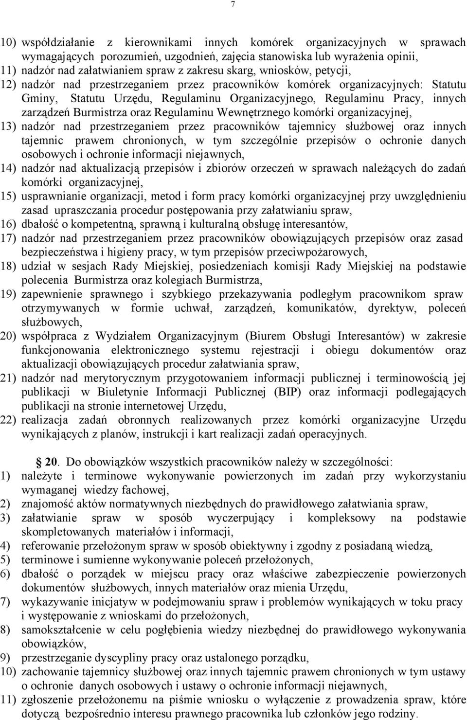 Burmistrza oraz Regulaminu Wewnętrznego komórki organizacyjnej, 13) nadzór nad przestrzeganiem przez pracowników tajemnicy służbowej oraz innych tajemnic prawem chronionych, w tym szczególnie