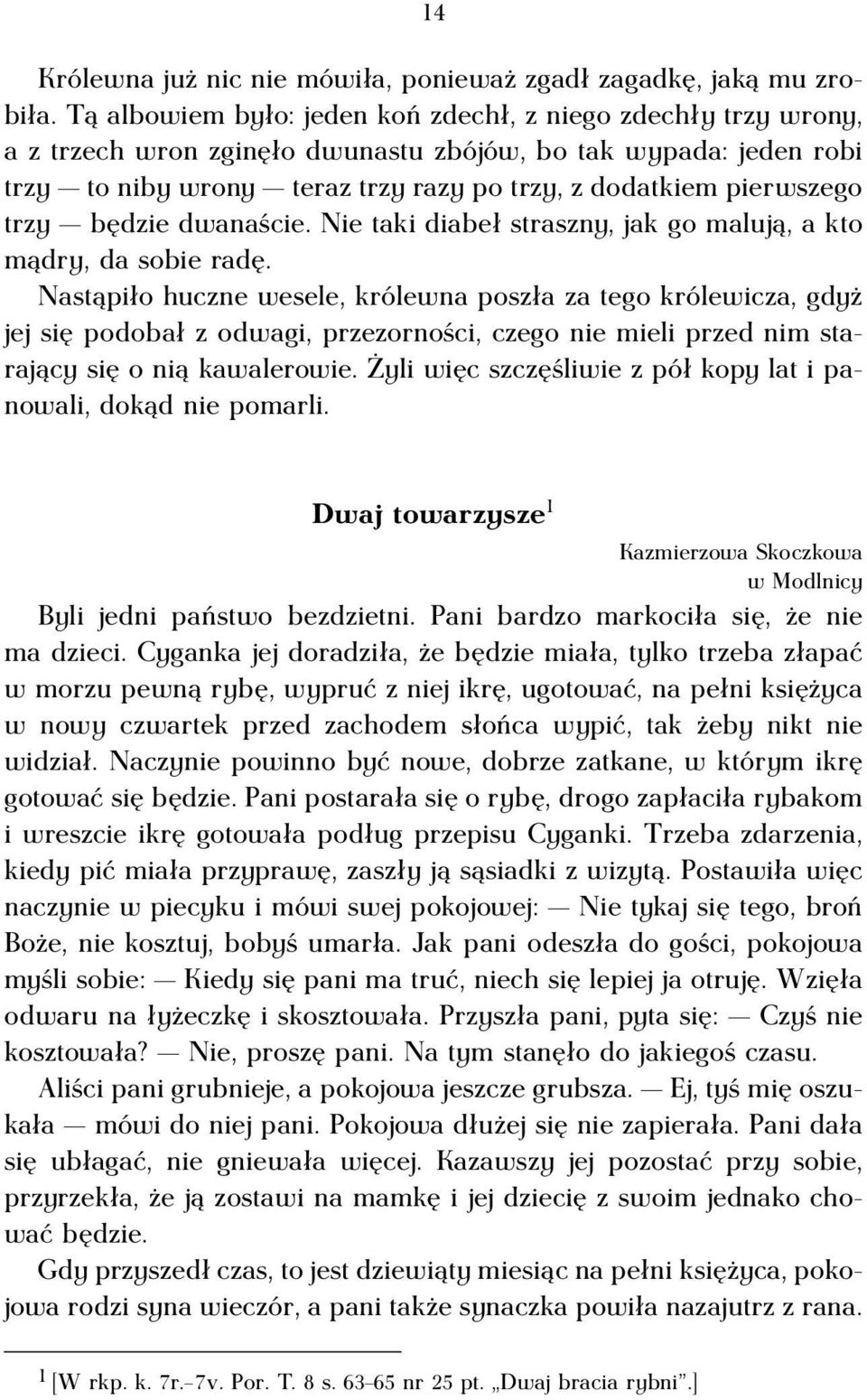 trzy będzie dwanaście. Nie taki diabeł straszny, jak go malują, a kto mądry, da sobie radę.