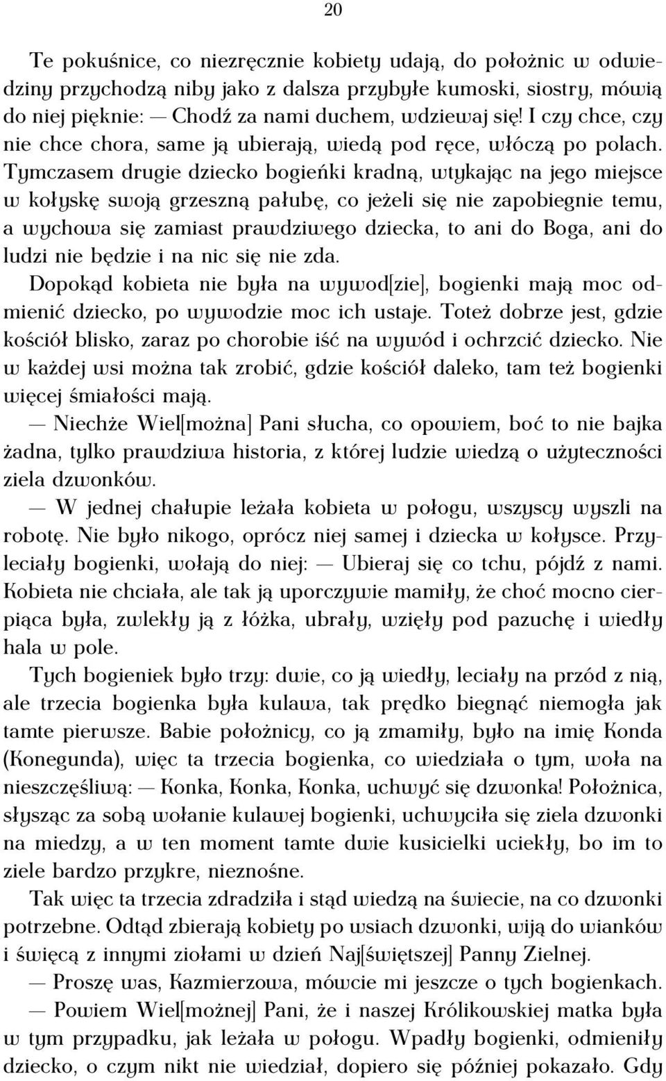 Tymczasem drugie dziecko bogieńki kradną, wtykając na jego miejsce w kołyskę swoją grzeszną pałubę, co jeżeli się nie zapobiegnie temu, a wychowa się zamiast prawdziwego dziecka, to ani do Boga, ani