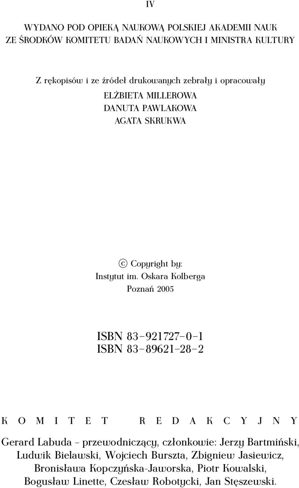 Oskara Kolberga Poznań 2005 ISBN 83 921727 0 1 ISBN 83 89621 28 2 K O M I T E T R E D A K C Y J N Y Gerard Labuda przewodniczący,
