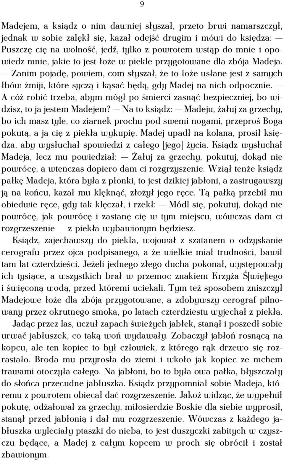 Zanim pojadę, powiem, com słyszał, że to łoże usłane jest z samych łbów żmiji, które syczą i kąsać będą, gdy Madej na nich odpocznie.