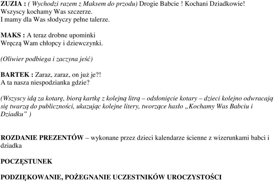 (Wszyscy idą za kotarę, biorą kartkę z kolejną litrą odsłonięcie kotary dzieci kolejno odwracają się twarzą do publiczności, ukazując kolejne litery, tworzące hasło