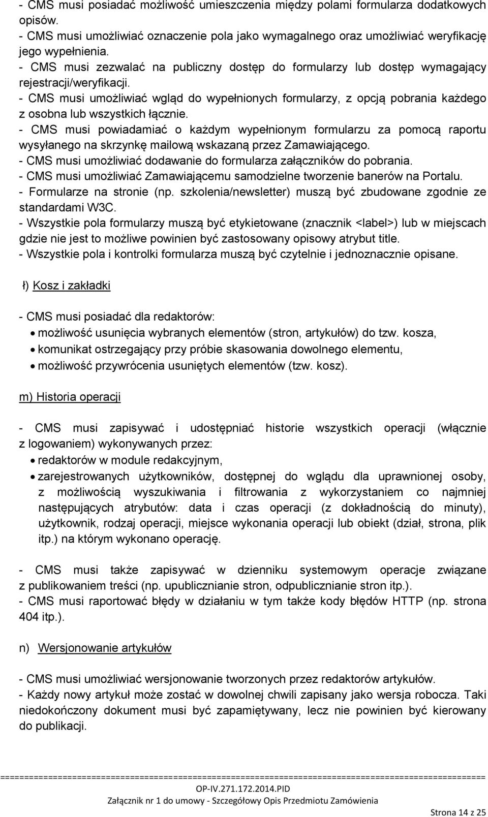 - CMS musi umożliwiać wgląd do wypełnionych formularzy, z opcją pobrania każdego z osobna lub wszystkich łącznie.