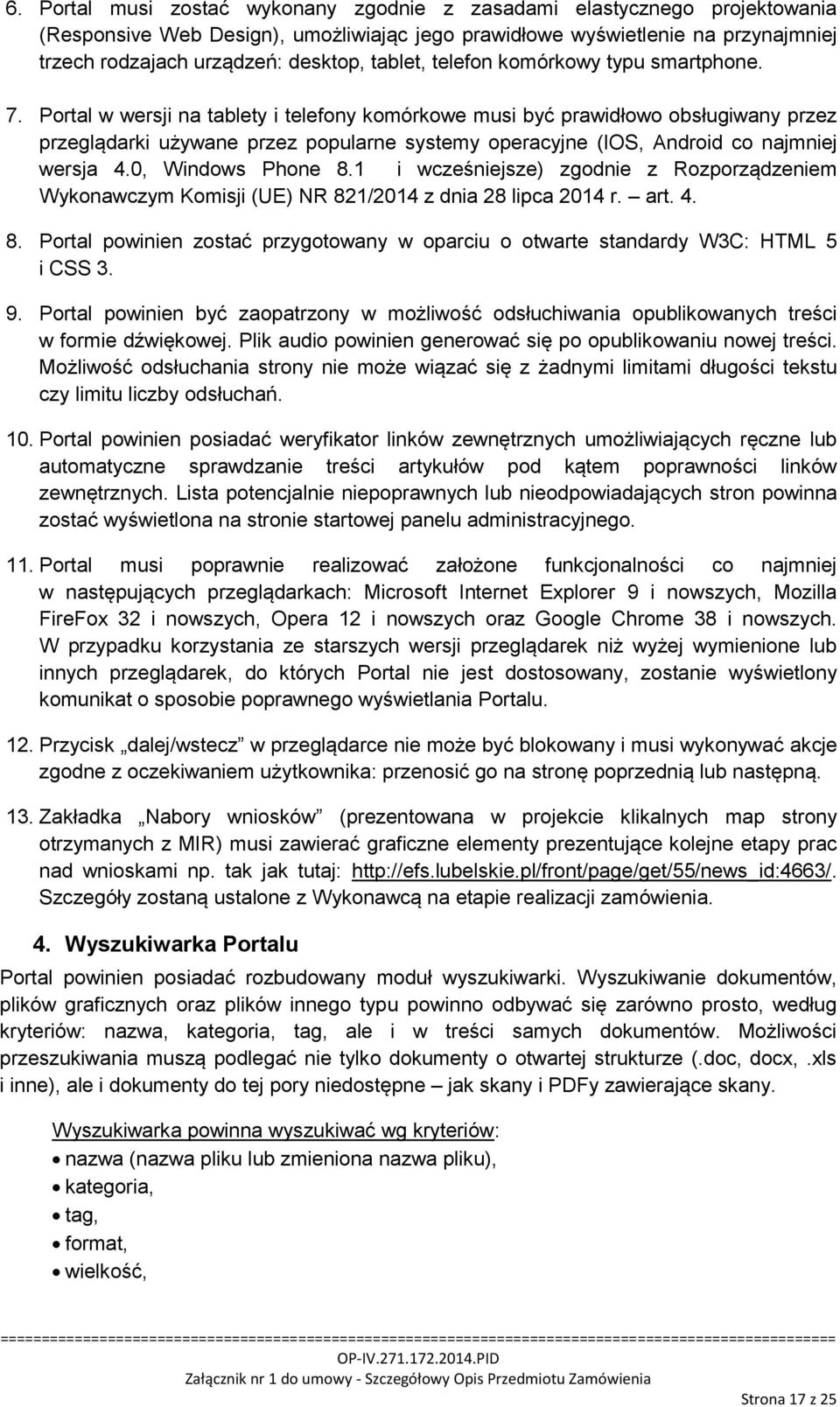 Portal w wersji na tablety i telefony komórkowe musi być prawidłowo obsługiwany przez przeglądarki używane przez popularne systemy operacyjne (IOS, Android co najmniej wersja 4.0, Windows Phone 8.