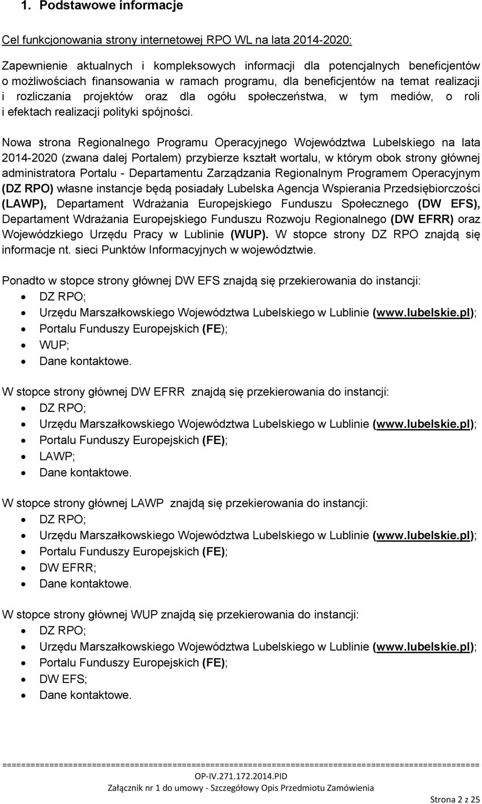 Nowa strona Regionalnego Programu Operacyjnego Województwa Lubelskiego na lata 2014-2020 (zwana dalej Portalem) przybierze kształt wortalu, w którym obok strony głównej administratora Portalu -