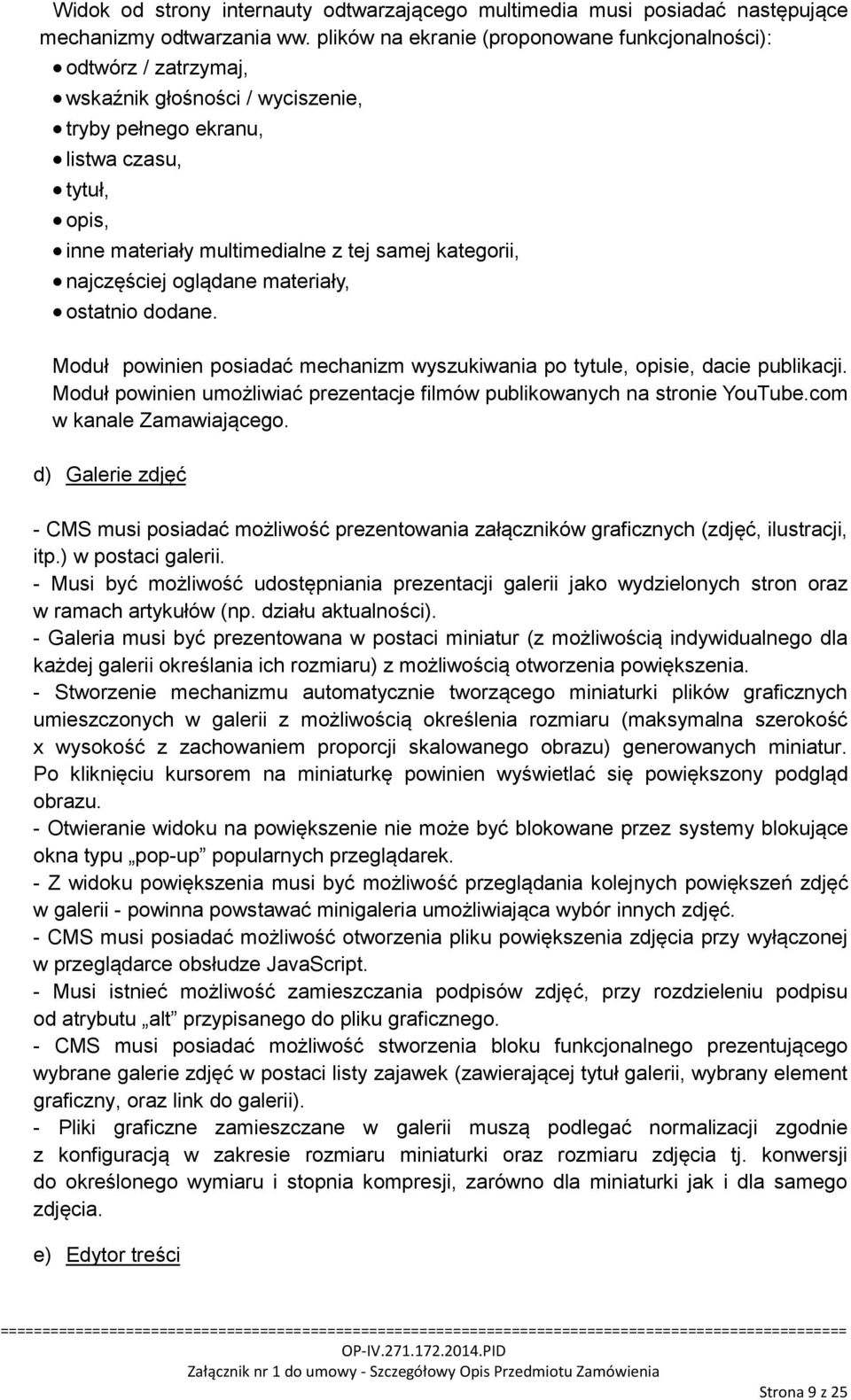 kategorii, najczęściej oglądane materiały, ostatnio dodane. Moduł powinien posiadać mechanizm wyszukiwania po tytule, opisie, dacie publikacji.