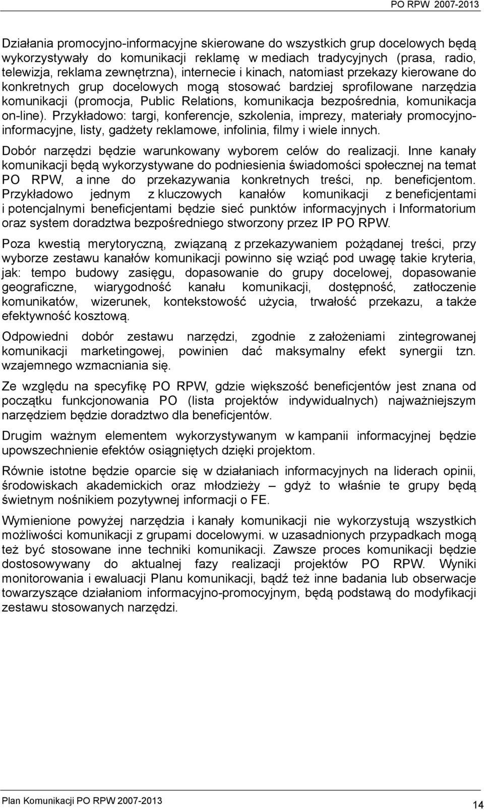 on-line). Przykładowo: targi, konferencje, szkolenia, imprezy, materiały promocyjnoinformacyjne, listy, gadżety reklamowe, infolinia, filmy i wiele innych.