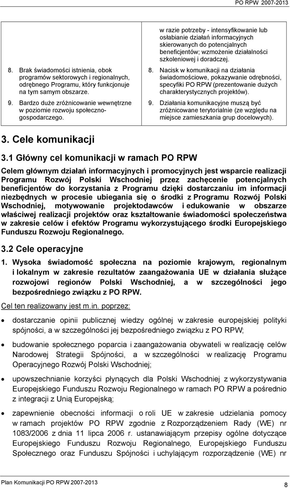 w razie potrzeby - intensyfikowanie lub osłabianie działań informacyjnych skierowanych do potencjalnych beneficjentów; wzmożenie działalności szkoleniowej i doradczej. 8.