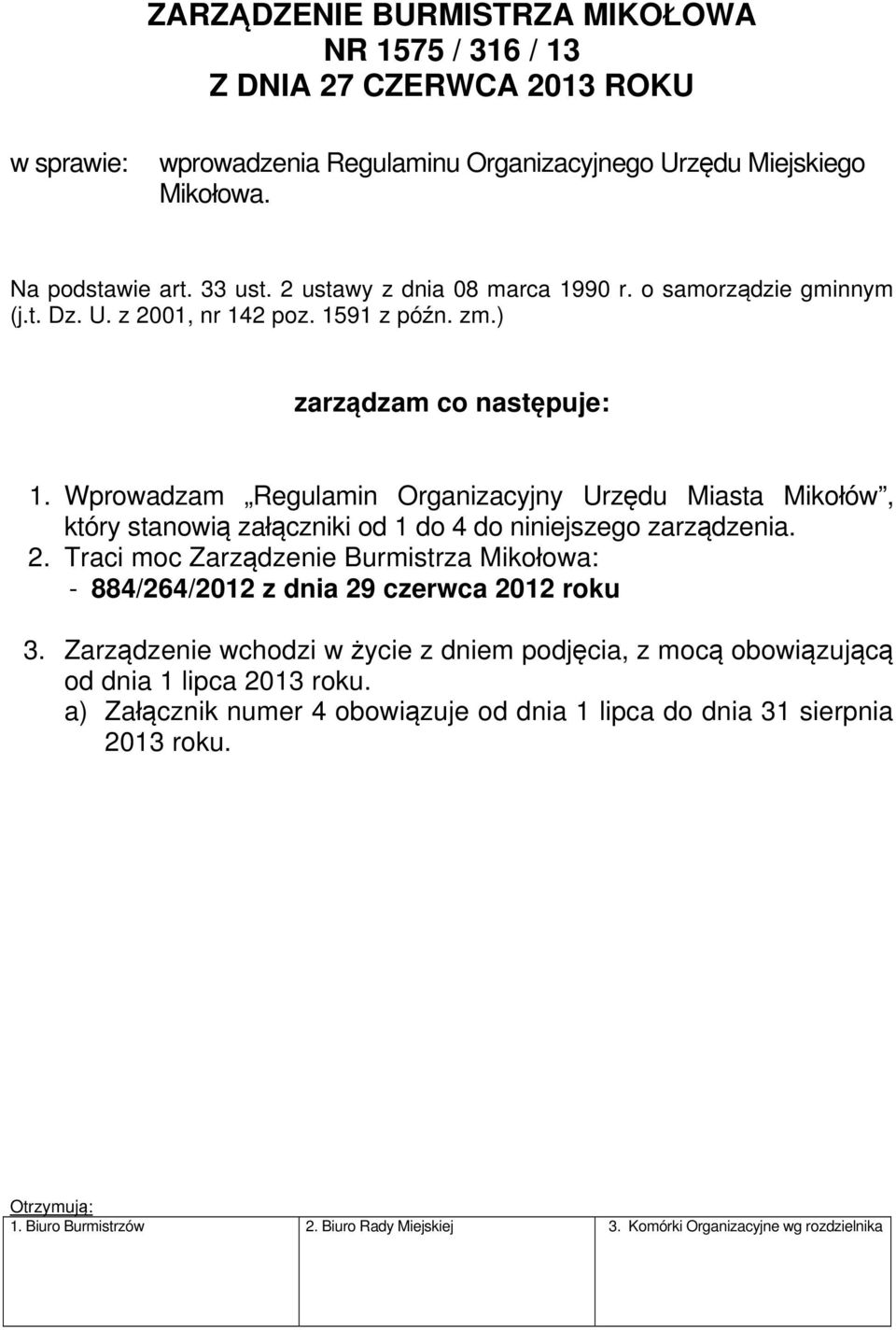 Wprowadzam Regulamin Organizacyjny Urzędu Miasta Mikołów, który stanowią załączniki od 1 do 4 do niniejszego zarządzenia. 2.