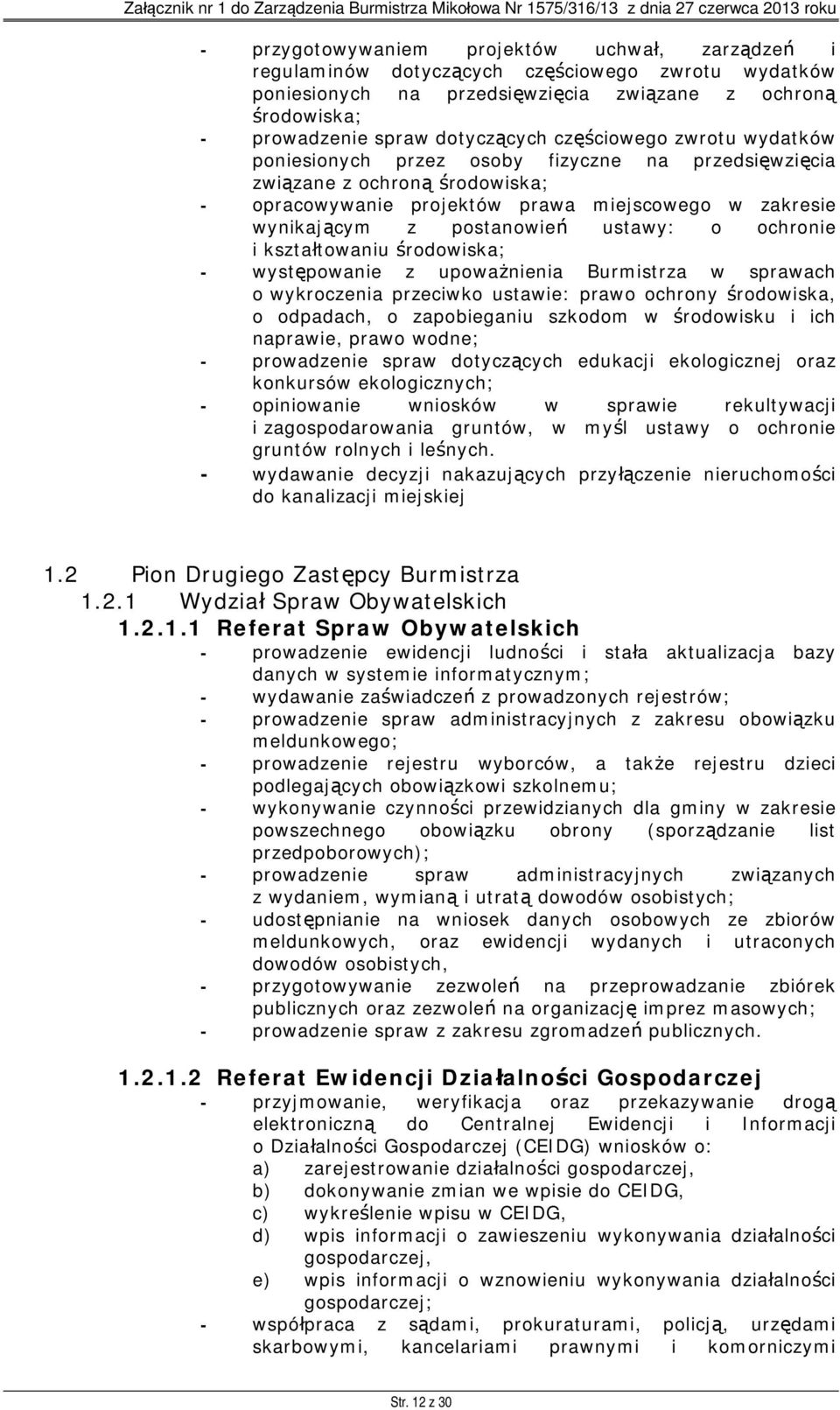 ustawy: o ochronie i kształtowaniu środowiska; - występowanie z upoważnienia Burmistrza w sprawach o wykroczenia przeciwko ustawie: prawo ochrony środowiska, o odpadach, o zapobieganiu szkodom w