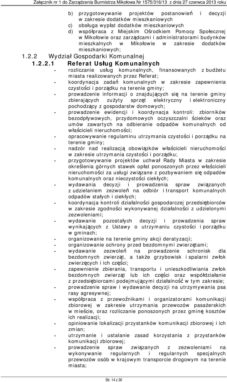 2 Wydział Gospodarki Komunalnej 1.2.2.1 Referat Usług Komunalnych - rozliczanie usług komunalnych, finansowanych z budżetu miasta realizowanych przez Referat; - koordynacja zadań komunalnych w