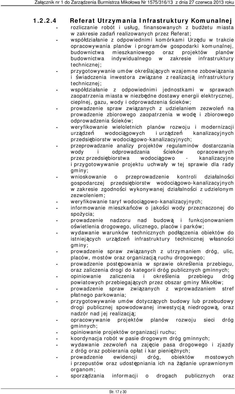 przygotowywanie umów określających wzajemne zobowiązania i świadczenia inwestora związane z realizacją infrastruktury technicznej; - współdziałanie z odpowiednimi jednostkami w sprawach zaopatrzenia