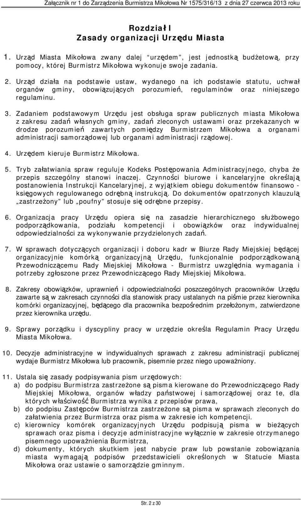 Zadaniem podstawowym Urzędu jest obsługa spraw publicznych miasta Mikołowa z zakresu zadań własnych gminy, zadań zleconych ustawami oraz przekazanych w drodze porozumień zawartych pomiędzy