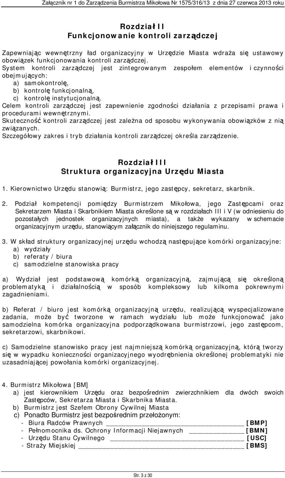 Celem kontroli zarządczej jest zapewnienie zgodności działania z przepisami prawa i procedurami wewnętrznymi.