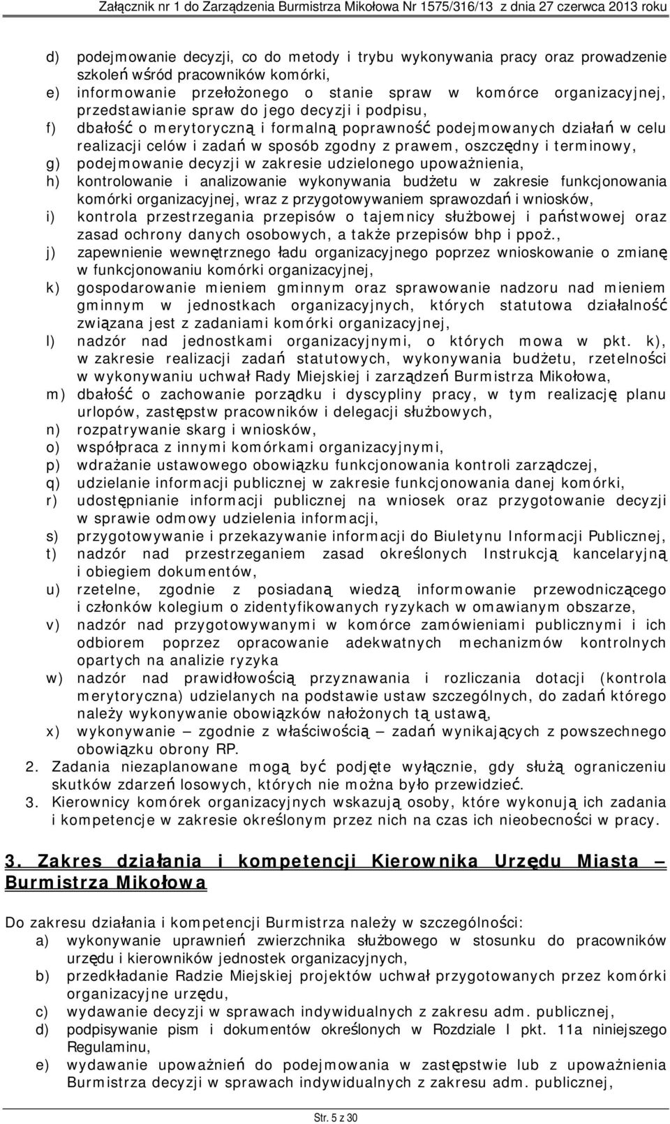 g) podejmowanie decyzji w zakresie udzielonego upoważnienia, h) kontrolowanie i analizowanie wykonywania budżetu w zakresie funkcjonowania komórki organizacyjnej, wraz z przygotowywaniem sprawozdań i