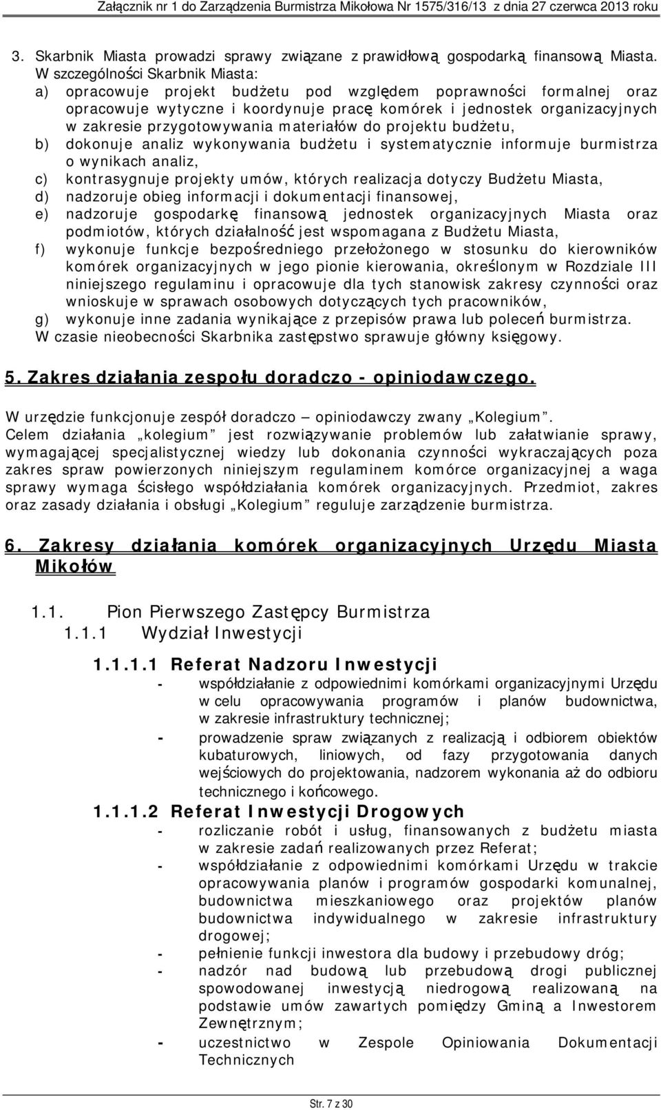 przygotowywania materiałów do projektu budżetu, b) dokonuje analiz wykonywania budżetu i systematycznie informuje burmistrza o wynikach analiz, c) kontrasygnuje projekty umów, których realizacja